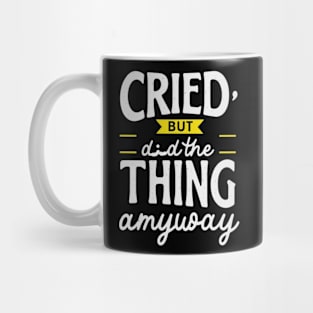 cried but did the thing anyway Mug